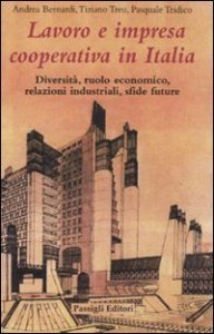 Lavoro e impresa cooperativa in Italia - Diversit&agrave;, ruolo economico, relazioni industriali, sfide future