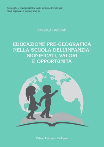 Educazione pre-geografica nella scuola dell'infanzia: significati, valori e opportunit&agrave;
