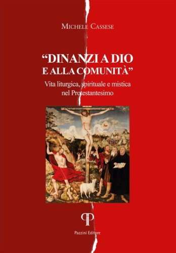 Davanti a Dio e alla comunit&agrave;. Vita liturgica, spirituale e mistica nel Protestantesimo