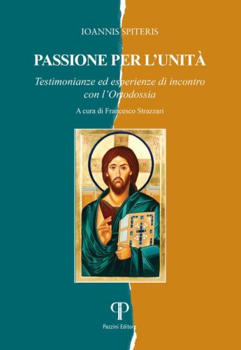 Passione per l'unit&agrave;. Testimonianze ed esperienze di incontro con l'Ortodossia