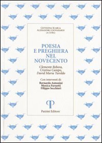 Poesia e preghiera nel '900. Clemente Rebora, Cristina Campo, David Maria Turoldo