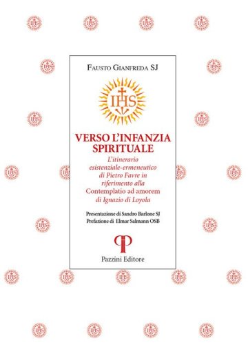 Verso l'infanzia spirituale. L'itinerario esistenziale-ermeneutico di Pietro Favre in riferimento alla &laquo;Contemplatio ad amorem&raquo; di Ignazio di Loyola