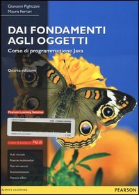 Dai fondamenti agli oggetti. Corso di programmazione Java