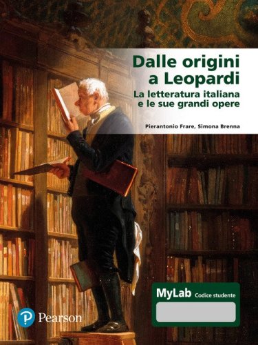 Dalle origini a Leopardi La letteratura italiana e le sue grandi opere. Ediz. Mylab