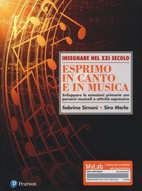 Esprimo in canto e in musica. Sviluppare le emozioni primarie con percorsi musicali e attivit&agrave; espressive. Ediz. Mylab