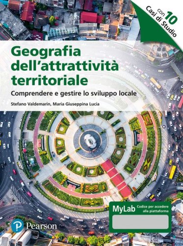 Geografia dell'attrattivit&agrave; territoriale. Comprendere e gestire lo sviluppo locale. Ediz. MyLab