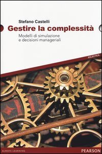 Gestire la complessit&agrave;. Modelli di simulazione e decisioni manageriali
