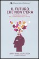 Il futuro che non c'era - Costruire la realt&agrave; nel laboratorio della mente