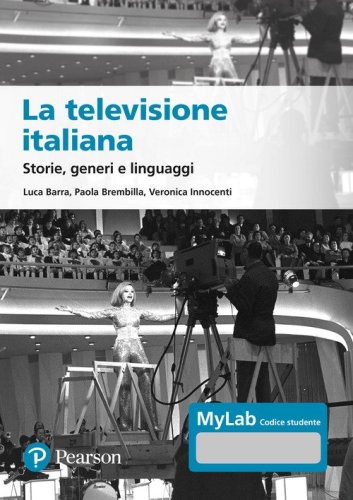 La televisione italiana. Storie, generi e linguaggi. Ediz. MyLab