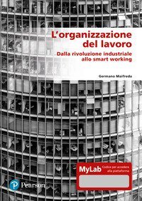 L'organizzazione del lavoro. Dalla rivoluzione industriale allo smart working. Ediz. MyLab