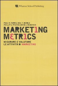 Marketing metrics. Misurare e valutare le attivit&agrave; di marketing