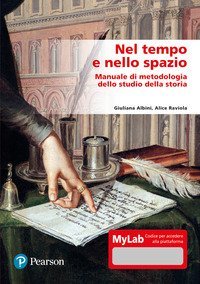 Nel tempo e nello spazio. Manuale di metodologia dello studio della storia. Ediz. Mylab