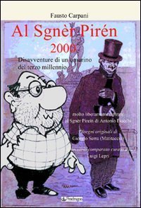 Al sgn&egrave;r pir&eacute;n 2000 - Disavventure di un omarino del terzo millennio. molto liberamente ispirato al Sgn&egrave;r Pir&eacute;in di Antonio Fiacchi