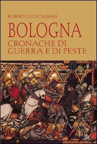 Bologna - Cronache di guerra e di peste