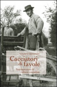 Cacciatori di favole - Testimonianze di cultura contadina
