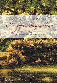 C'&egrave; gente in giardino. Le piccole storie verdi del maestro giardiniere