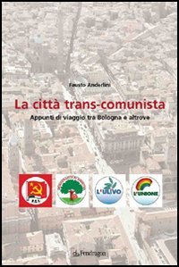 La citt&agrave; trans-comunista - Appunti di viaggio tra Bologna e altrove
