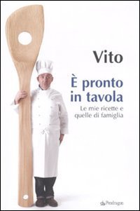 &Egrave; pronto in tavola. Le mie ricette e quelle di famiglia