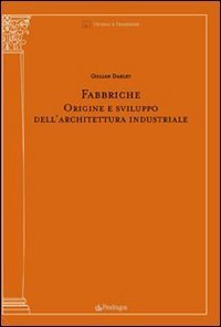 Fabbriche - Origine e sviluppo dell'architettura industriale