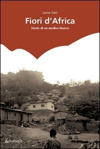 Fiori d'Africa - Storie di un medico bianco