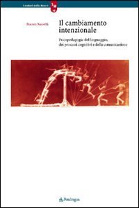 Il cambiamento intenzionale - Psicopedagogia del linguaggio, dei processi cognitivi e della comunicazione