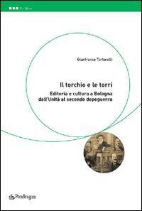 Il torchio e le torri - Editoria e cultura a Bologna dall'unità al secondo dopoguerra