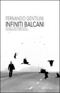 Infiniti Balcani - Viaggio sentimentale da Pristina a Bruxelles