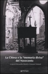 La Chiesa e la &laquo;memoria divisa&raquo; del Novecento