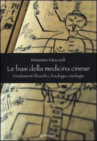 Le Basi della medicina cinese - Fondamenti filosofici, fisiologia, eziologia