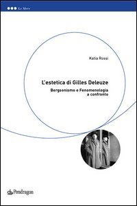 L'estetica di Gilles Deleuze - Bergsonismo e fenomenologia a confronto