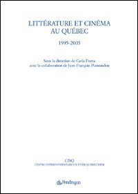 Litt&eacute;rature et cin&eacute;ma au Qu&eacute;bec - 1995-2005