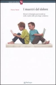 I maestri del dolore. Ritratti di famiglie post-moderne nello studio dello psicologo scolastico