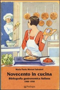 Novecento in cucina. Bibliografia gastronomica italiana 1900-1950
