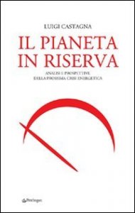 Il pianeta in riserva - Analisi e prospettive della prossima crisi energetica