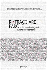 Rintracciare parole - Incrocio di sguardi sulle tossicodipendenze