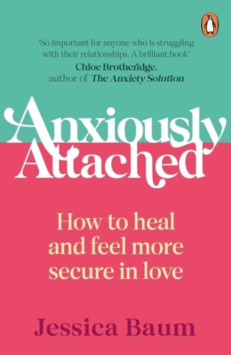 Anxiously Attached : How To Heal And Feel More Secure In Love