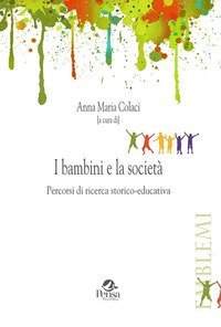 I bambini e la societ&agrave;. Percorsi di ricerca storico-educativa