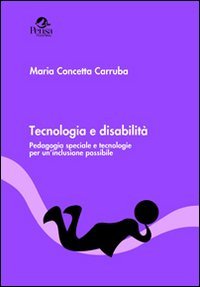 Tecnologia e disabilit&agrave;. Pedagogia speciale e tecnologie per un'inclusione possibile