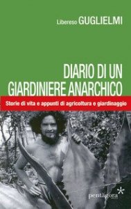 Diario di un giardiniere anarchico. Storie di vita e appunti di agricoltura e giardinaggio