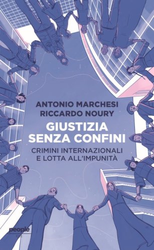 Giustizia senza confini. Crimini internazionali e lotta all'impunit&agrave;