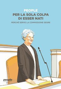 Per la sola colpa di esser nati. Perch&eacute; serve la commissione Segre