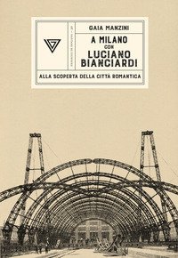 A Milano con Luciano Bianciardi. Alla scoperta della citt&agrave; romantica