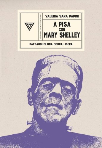 A Pisa con Mary Shelley. Paesaggi di una donna libera