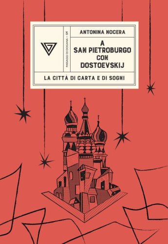 A San Pietroburgo con Dostoevskij. La citt&agrave; di carta e di sogni