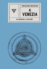 A Venezia. Da Brodskij a Bola&ntilde;o