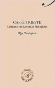Caff&egrave; Trieste. Colazione con Lawrence Ferlinghetti