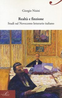 Realt&agrave; e finzione. Studi sul Novecento letterario italiano