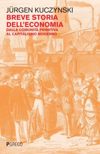 Breve storia dell'economia. Dalla comunit&agrave; primitiva al capitalismo moderno
