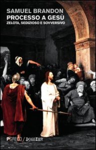 Processo a Ges&ugrave;. Zelota, sedizioso e sovversivo