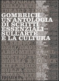 Gombrich - Un'antologia di scritti essenziali sull'arte e la cultura
